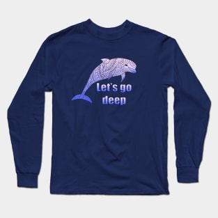 let's go deep with dolphin Long Sleeve T-Shirt